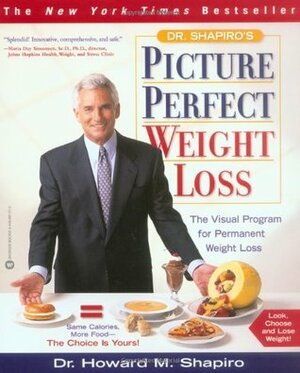 Dr. Shapiro's Picture Perfect Weight Loss: The Visual Program for Permanent Weight Loss by Howard M. Shapiro