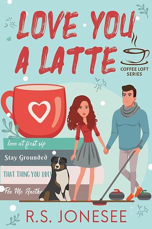 Love you A Latte by R.S. Jonesee