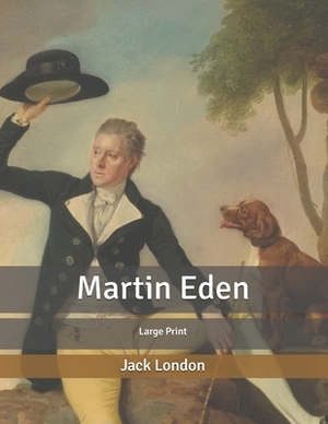 Martin Eden: Large Print by Jack London