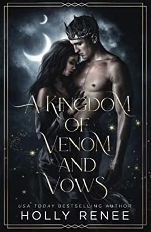 A Kingdom of Venom and Vows by Holly Renee