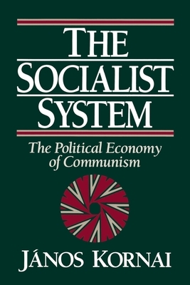 The Socialist System: The Political Economy of Communism by János Kornai