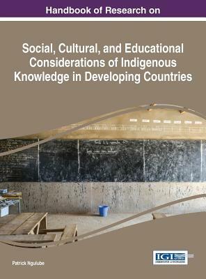 Handbook of Research on Social, Cultural, and Educational Considerations of Indigenous Knowledge in Developing Countries by 