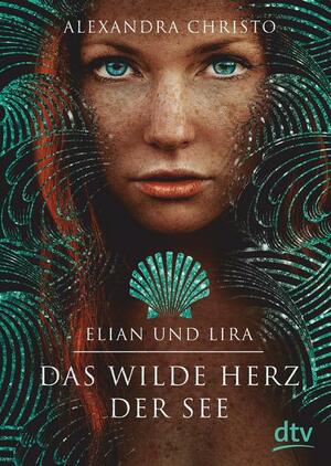 Elian und Lira - Das wilde Herz der See by Alexandra Christo
