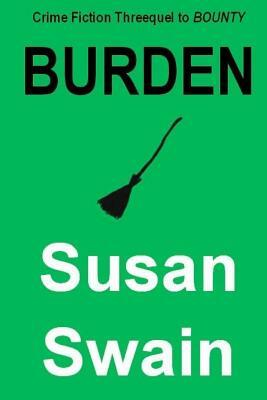 Burden: Crime Fiction Threequel to Bounty by Susan Swain