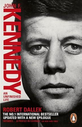 An Unfinished Life: John F. Kennedy, 1917-1963 by Robert Dallek