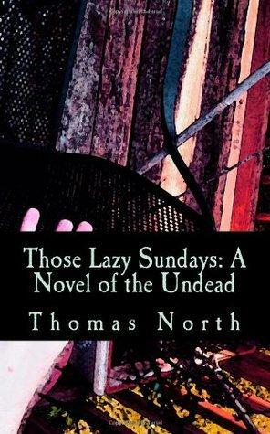 Those Lazy Sundays: A Novel of the Undead by Thomas North