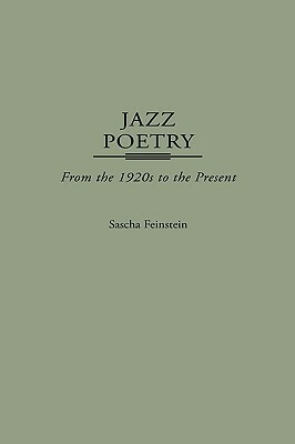 Jazz Poetry: From the 1920s to the Present by Sascha Feinstein