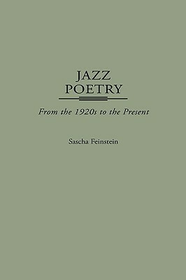 Jazz Poetry: From the 1920s to the Present by Sascha Feinstein