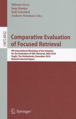 Comparative Evaluation of Focused Retrieval: 9th International Workshop of the Initiative for the Evaluation of XML Retrieval, Inex 2010, Vught, the N by 