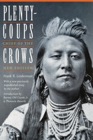 Plenty-coups: Chief of the Crows by Barney Old Coyote, Phenocia Bauerle, Timothy P. McCleary, Frank Bird Linderman