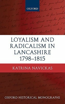 Loyal Radical Lancashire 1798-1815 Ohm C by Katrina Navickas