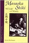 Masaoka Shiki: His Life and Works by Janine Beichman, Shiki Masaoka