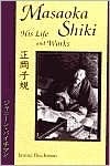 Masaoka Shiki: His Life and Works by Janine Beichman, Masaoka Shiki