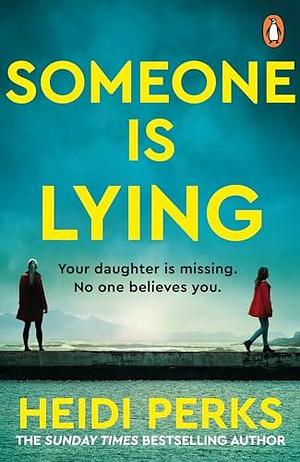 Someone is Lying: The gripping and bingeworthy new psychological thriller from the Sunday Times bestseller by Heidi Perks, Heidi Perks