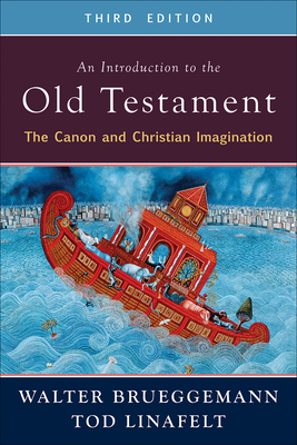 An Introduction to the Old Testament, Third Edition: The Canon and Christian Imagination by Tod Linafelt, Walter Brueggemann
