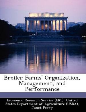 Broiler Farms' Organization, Management, and Performance by David E. Banker, Janet Perry
