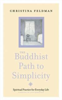 The Buddhist Path to Simplicity: Spiritual Practice for Everyday Life by Jack Kornfield, Christina Feldman