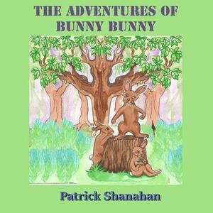 The Adventures of Bunny Bunny by Patrick Shanahan