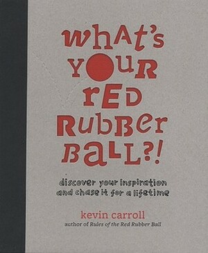 What's Your Red Rubber Ball?! by Kevin Carroll