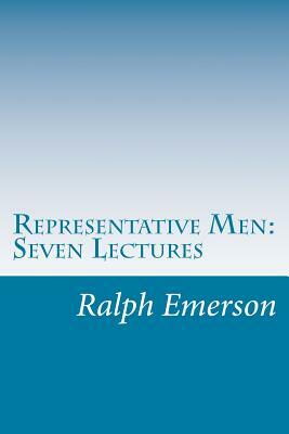 Representative Men: Seven Lectures by Ralph Waldo Emerson