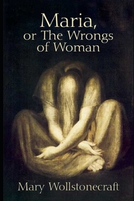 MARIA or The Wrongs of Woman(Annotated) by Mary Wollstonecraft