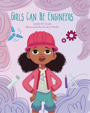 Girls Can Be Engineers by Beatriz Mello, Jamila H. Lindo