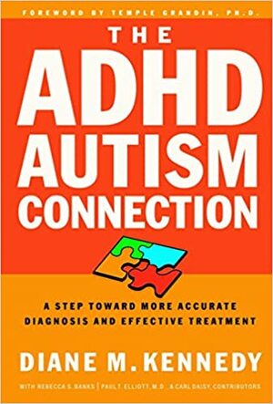 The ADHD-Autism Connection: A Step Toward More Accurate Diagnoses and Effective Treatments by Temple Grandin, Diane M. Kennedy, Rebecca Banks