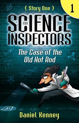 The Science Inspectors 1: The Case of the Old Hot Rod by Daniel Kenney