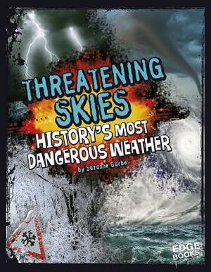 Threatening Skies!: History's Most Dangerous Weather by Suzanne Garbe