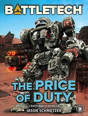 BattleTech: The Price of Duty (A BattleTech Novella) by Jason Schmetzer