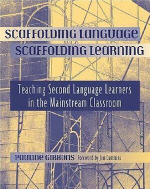 Scaffolding Language, Scaffolding Learning: Teaching Second Language Learners in the Mainstream Classroom by Pauline Gibbons