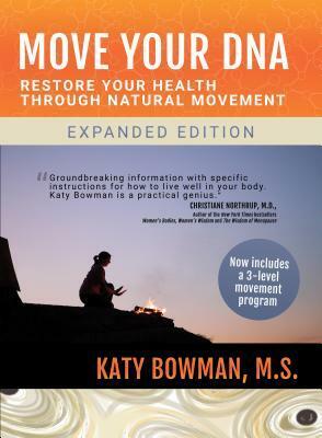 Move Your DNA: Restore Your Health Through Natural Movement, 2nd Edition by Katy Bowman