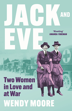 Jack and Eve: Two Women in Love and at War by Wendy Moore