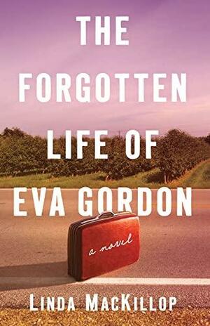 The Forgotten Life of Eva Gordon by Linda MacKillop, Linda MacKillop