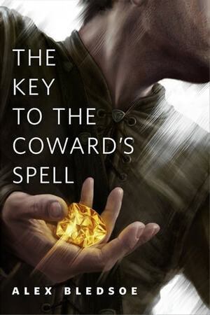 The Key to the Coward's Spell by Alex Bledsoe
