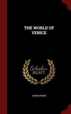 THE WORLD OF VENICE by Jan Morris, Jan Morris