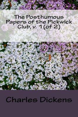 The Posthumous Papers of the Pickwick Club, v. 1 by Charles Dickens