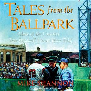 Tales from the Ballpark by Mike Shannon