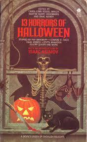 13 Horrors of Halloween by Talmage Powell, Gahan Wilson, Robert Grant, Anthony Boucher, Lewis Shiner, Carol-Lynn Rössel Waugh, Edward D. Hoch, William Bankier, Robert F. Young, Isaac Asimov, Ellery Queen, Edith Wharton, Al Sarrantonio, Ray Bradbury