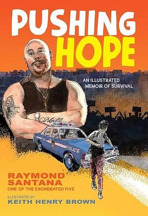 Pushing Hope: An Illustrated Memoir of Survival by Raymond Santana