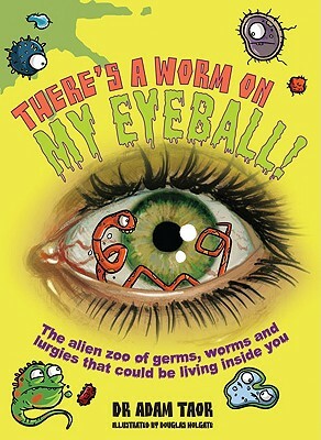 There's a Worm on My Eyeball by Dr Adam Taor