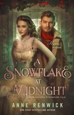 A Snowflake at Midnight: An Elemental Steampunk Tale by Anne Renwick