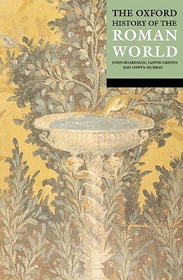 The Oxford History of the Classical World: The Roman World by John Boardman, Jasper Griffin, Oswyn Murray