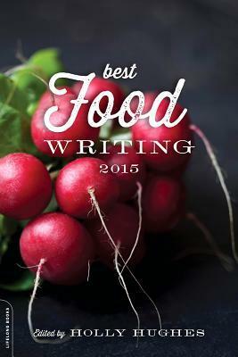Best Food Writing 2015 by Holly Hughes