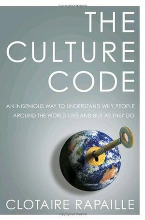 The Culture Code: An Ingenious Way to Understand Why People Around the World Buy and Live as They Do by Clotaire Rapaille