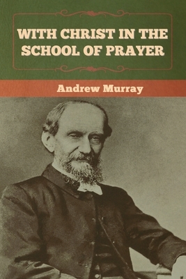 With Christ in the School of Prayer by Andrew Murray