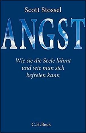 Angst:Wie sie die Seele lähmt und wie man sich befreien kann by Scott Stossel