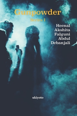 Gunpowder Series I by Akshita Mahajan, Falguni Das, Abdul