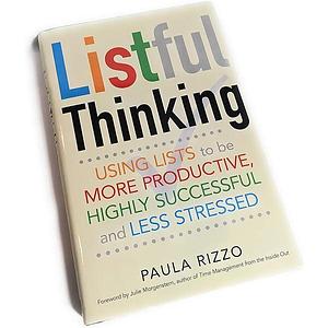 Listful Thinking - Using Lists to be More Productive, Highly Successful, and Less Stressed - Hardcover 2014 by Paula Rizzo, Paula Rizzo