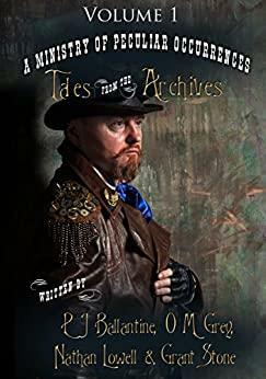Tales from the Archives, Volume 1 by Pip Ballantine, Grant Stone, O.M. Grey, Nathan Lowell